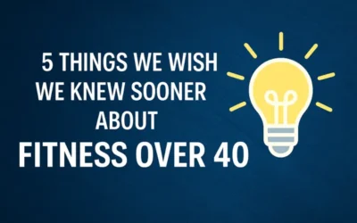 5 Things We Wish We Knew Sooner About Fitness Over 40